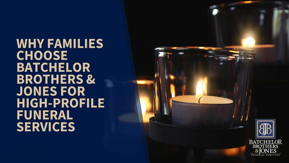 Why Families Choose Batchelor Brothers & Jones for High-Profile Funeral Services 