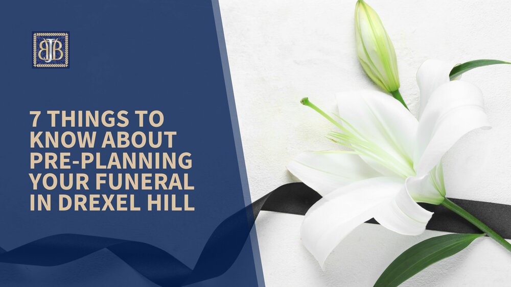 7 Things to Know About Pre-Planning Your Funeral in Drexel Hill 