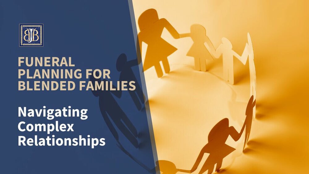 Funeral Planning for Blended Families: Navigating Complex Relationships